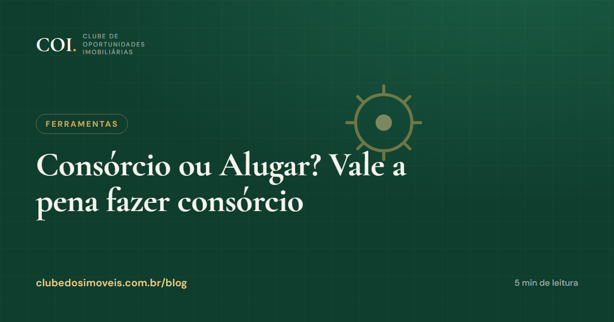 Consórcio ou Alugar? Vale a pena fazer consórcio