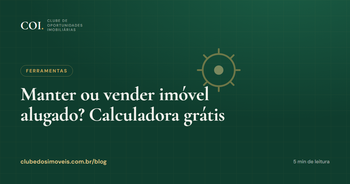 Manter ou vender imóvel alugado? Calculadora grátis